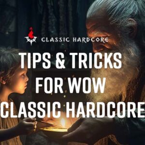 The Best Tips & Tricks for WoW Classic Hardcore