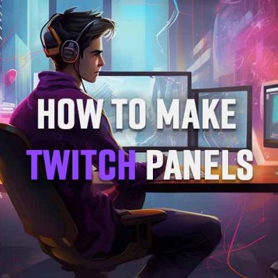 A streamer creating his own twitch panels.